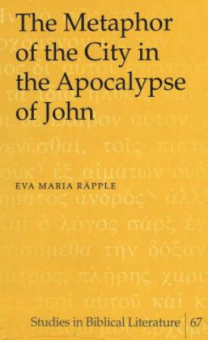 Knjiga Metaphor of the City in the Apocalypse of John Eva Maria Raepple