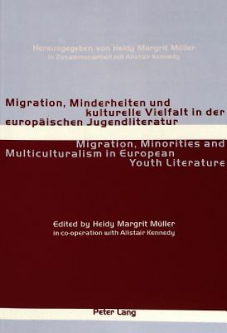 Könyv Migration, Minderheiten Und Kulturelle Vielfalt in Der Europaeischen Jugendliteratur Migration, Minorities and Multiculturalism in European Youth Lite Heidy Margrit Müller
