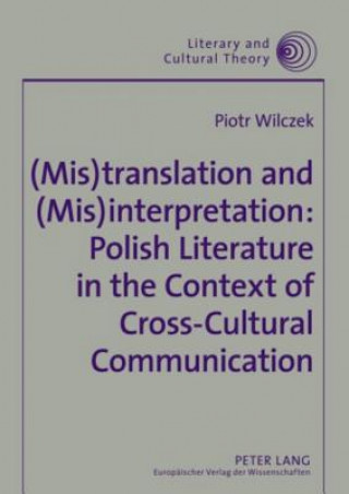 Книга (mis)translation and (mis)interpretation: Polish Literature in the Context of Cross-cultural Communication Piotr Wilczek