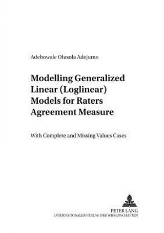 Книга Modelling Generalized Linear (Loglinear) Models for Raters Agreement Measure Adebowale Olusola Adejumo