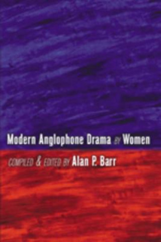 Книга Modern Anglophone Drama by Women Alan P. Barr