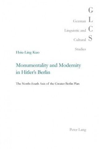 Książka Monumentality and Modernity in Hitler's Berlin Hsiu-Ling Kuo