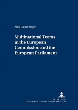 Книга Multinational Teams in the European Commission and the European Parliament Anne-Katrin Neyer