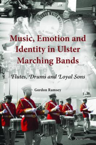 Kniha Music, Emotion and Identity in Ulster Marching Bands Gordon Ramsey