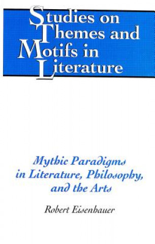 Libro Mythic Paradigms in Literature, Philosophy, and the Arts Robert Eisenhauer