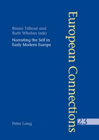 Kniha Narrating the Self in Early Modern Europe L'Ecriture De Soi Dans L'Europe Moderne Bruno Tribout