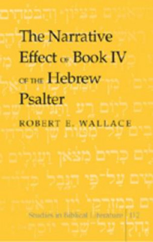 Книга Narrative Effect of Book IV of the Hebrew Psalter Robert E. Wallace