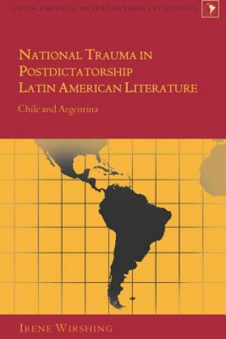 Kniha National Trauma in Postdictatorship Latin American Literature Irene Wirshing