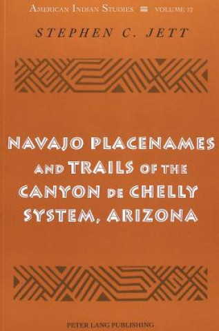 Carte Navajo Placenames and Trails of the Canyon de Chelly System, Arizona Stephen C. Jett