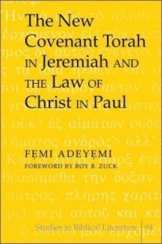 Carte New Covenant Torah in Jeremiah and the Law of Christ in Paul Femi Adeyemi