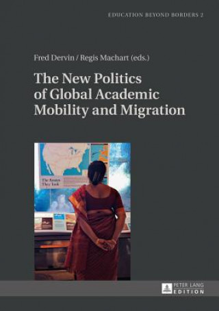 Książka New Politics of Global Academic Mobility and Migration Fred Dervin