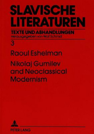 Carte Nikolaj Gumilev and Neoclassical Modernism Raoul Eshelman