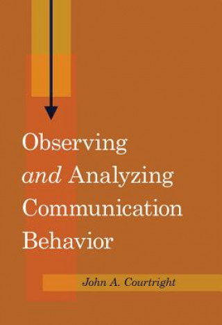 Kniha Observing "and" Analyzing Communication Behavior John A. Courtright