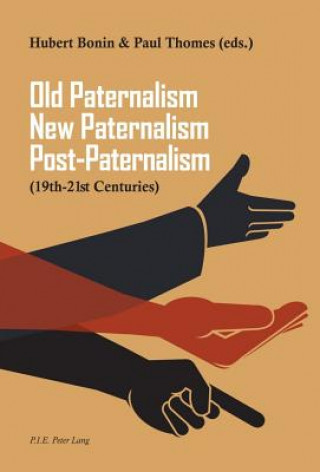 Książka Old Paternalism, New Paternalism, Post-Paternalism Hubert Bonin