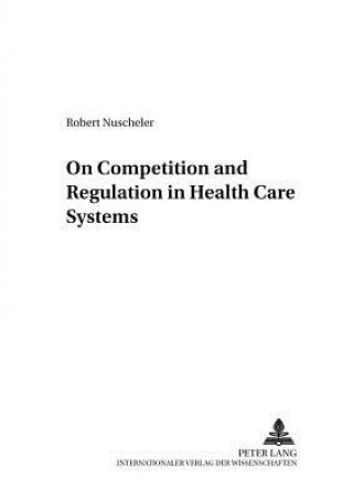 Книга On Competition and Regulation in Health Care Systems Robert Nuscheler