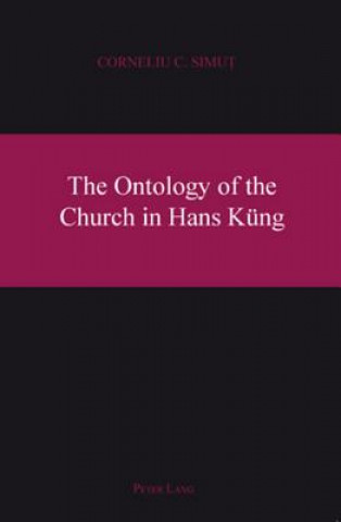 Könyv Ontology of the Church in Hans Kueng Corneliu C. Simut