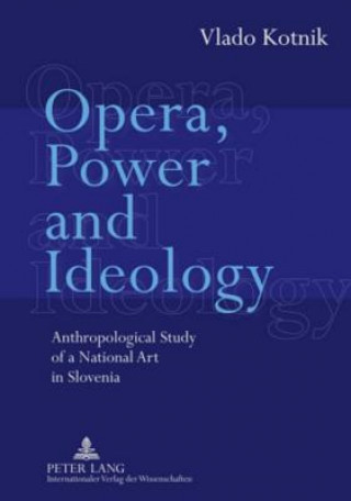 Könyv Opera, Power and Ideology Vlado Kotnik