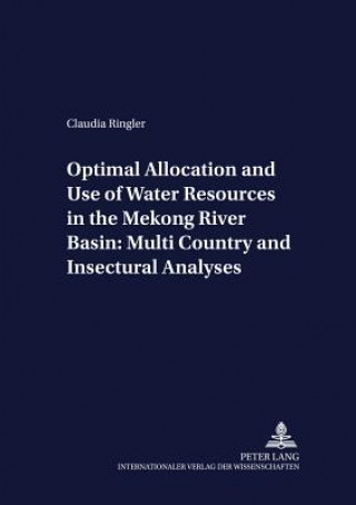 Carte Optimal Allocation and Use of Water Resources in the Mekong River Basin: Multi-Country and Intersectoral Analyses Claudia Ringler