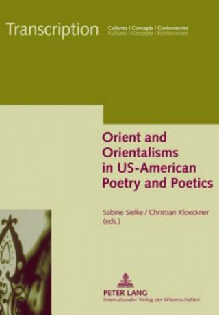 Carte Orient and Orientalisms in US-American Poetry and Poetics Sabine Sielke