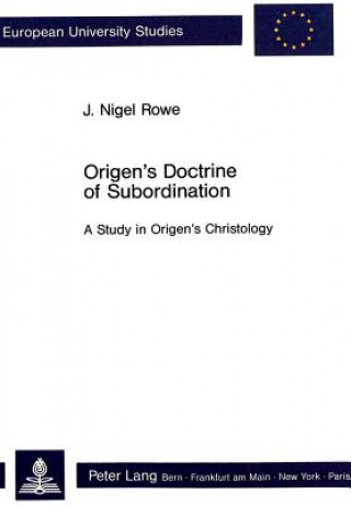 Kniha Origen's Doctrine of Subordination J.Nogel Rowe