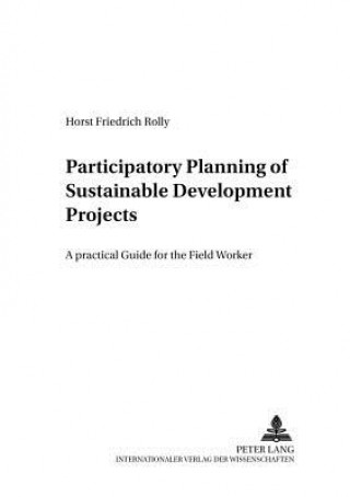 Kniha Participatory Planning of Sustainable Development Projects Horst Friedrich Rolly