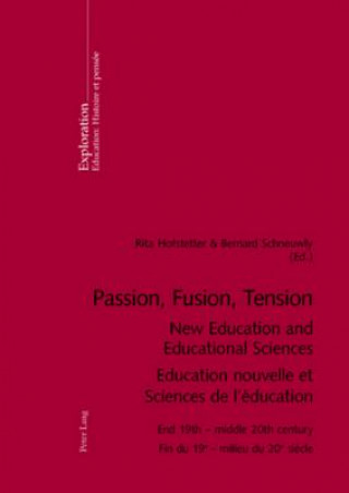 Könyv Passion, Fusion, Tension New Education and Educational Sciences Education Nouvelle et Sciences De l'Education Rita Hofstetter