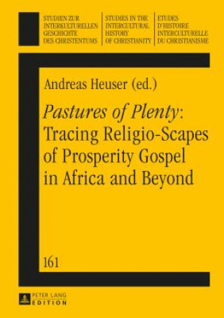 Książka "Pastures of Plenty": Tracing Religio-Scapes of Prosperity Gospel in Africa and Beyond Andreas Heuser