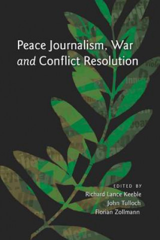 Book Peace Journalism, War and Conflict Resolution Richard Lance Keeble