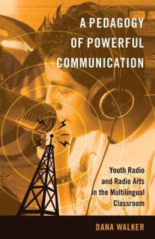 Kniha Pedagogy of Powerful Communication Dana Walker