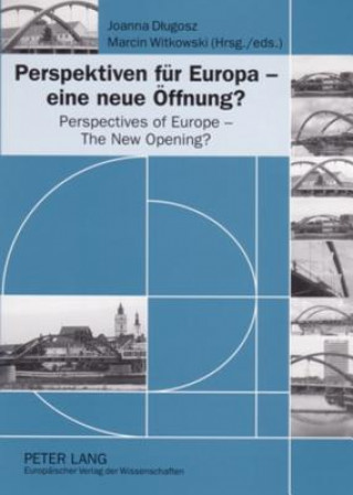 Könyv Perspektiven Fuer Europa - Eine Neue Oeffnung? Perspectives of Europe - The New Opening? Joanna Dlugosz