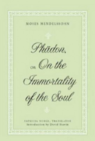 Könyv Phaedon, or On the Immortality of the Soul Moses Mendelssohn