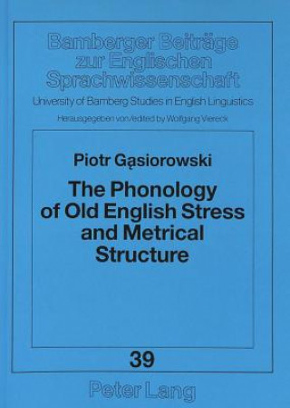 Kniha Phonology of Old English Stress and Metrical Structure Piotr Gasiorowski