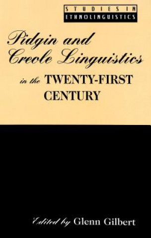 Książka Pidgin and Creole Linguistics in the Twenty-first Century Glenn Gilbert