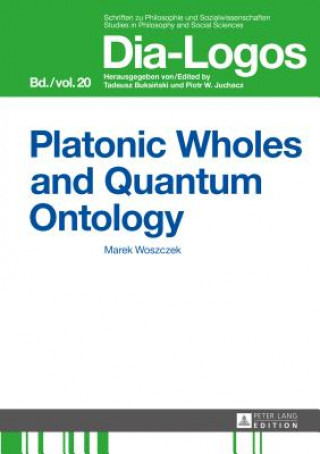 Könyv Platonic Wholes and Quantum Ontology Marek Woszczek
