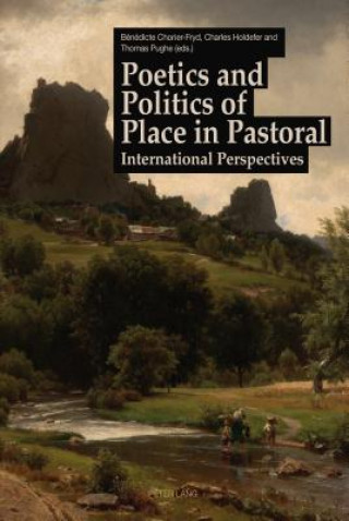 Kniha Poetics and Politics of Place in Pastoral Bénédicte Chorier-Fryd