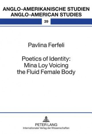 Kniha Poetics of Identity: Mina Loy Voicing the Fluid Female Body Pavlina Ferfeli