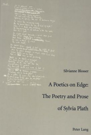 Kniha Poetics on Edge: The Poetry and Prose of Sylvia Plath Silvianne Blosser