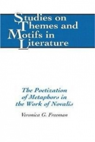 Książka Poetization of Metaphors in the Work of Novalis Veronica G. Freeman