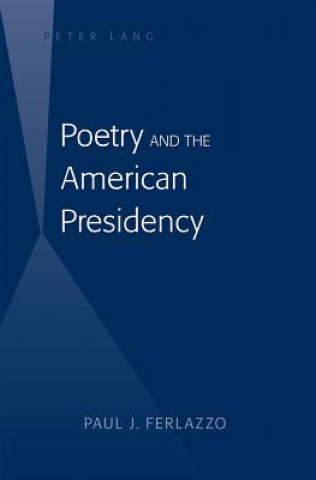 Kniha Poetry and the American Presidency Paul J. Ferlazzo