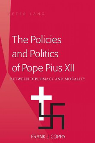 Kniha Policies and Politics of Pope Pius XII Frank J. Coppa