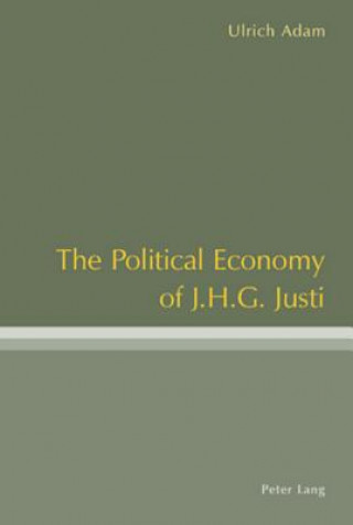 Knjiga Political Economy of J .H .G. Justi Ulrich Adam