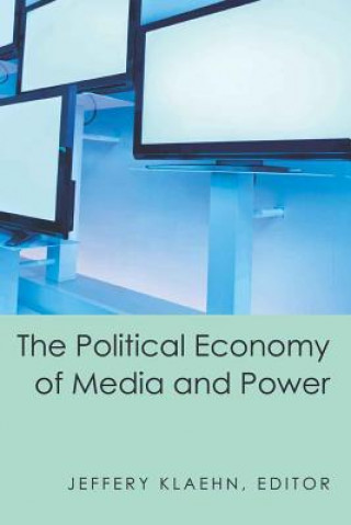 Kniha Political Economy of Media and Power Jeffery Klaehn