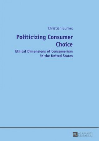 Knjiga Politicizing Consumer Choice Christian Gunkel