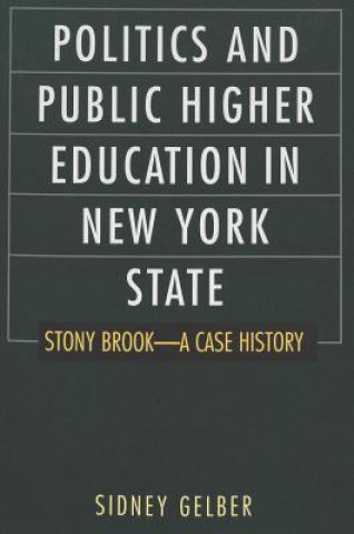 Könyv Politics and Public Higher Education in New York State Sidney Gelber
