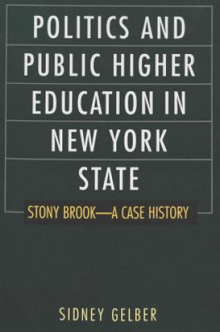 Książka Politics and Public Higher Education in New York State Sidney Gelber