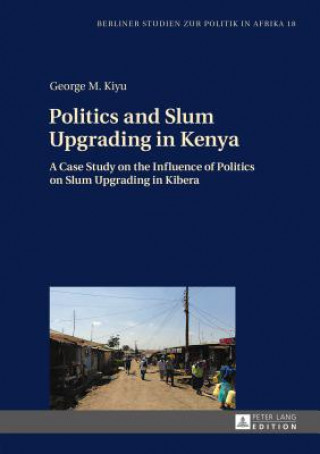 Könyv Politics and Slum Upgrading in Kenya George M. Kiyu