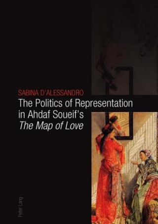 Carte Politics of Representation in Ahdaf Soueif's "The Map of Love" Sabina D'Alessandro