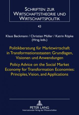 Kniha Politikberatung fuer Marktwirtschaft in Transformationsstaaten: Grundlagen, Visionen und Anwendungen- Policy Advice on the Social Market Economy for T Klaus Beckmann