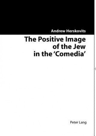 Kniha Positive Image of the Jew in the Comedia Andrew Herskovits