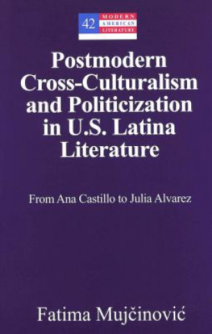 Carte Postmodern Cross-culturalism and Politicization in U.S. Latina Literature Fatima Mujcinovic